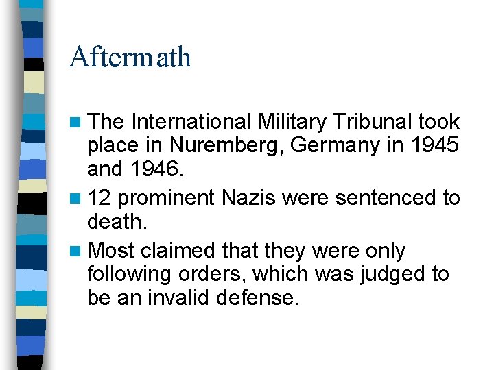 Aftermath n The International Military Tribunal took place in Nuremberg, Germany in 1945 and