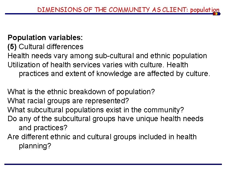 DIMENSIONS OF THE COMMUNITY AS CLIENT: population Population variables: (5) Cultural differences Health needs