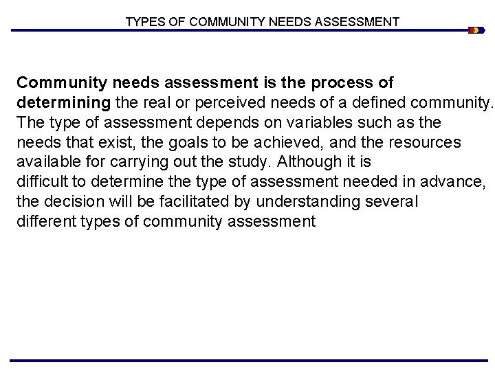 TYPES OF COMMUNITY NEEDS ASSESSMENT Community needs assessment is the process of determining the