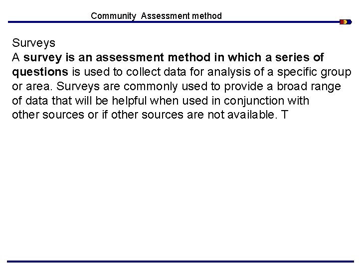 Community Assessment method Surveys A survey is an assessment method in which a series