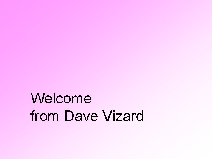  Welcome from Dave Vizard 
