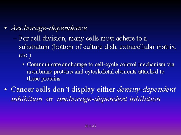 • Anchorage-dependence – For cell division, many cells must adhere to a substratum