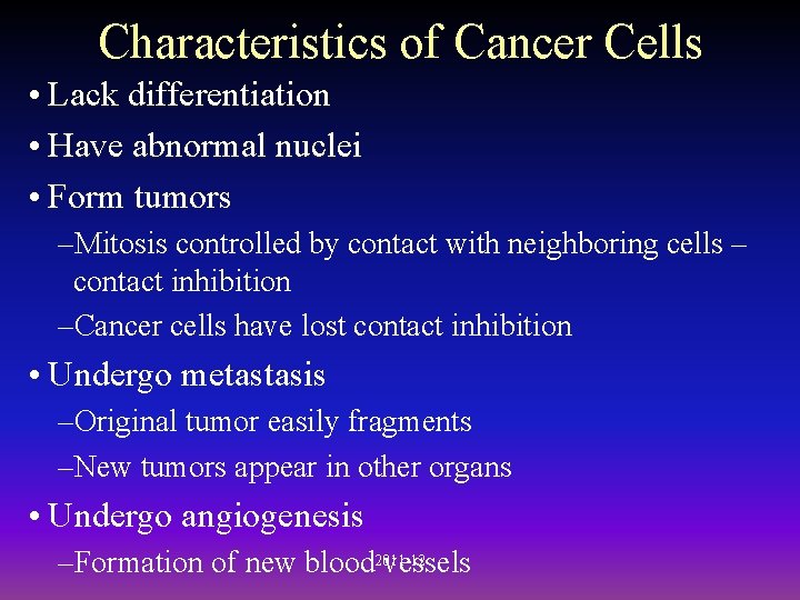 Characteristics of Cancer Cells • Lack differentiation • Have abnormal nuclei • Form tumors