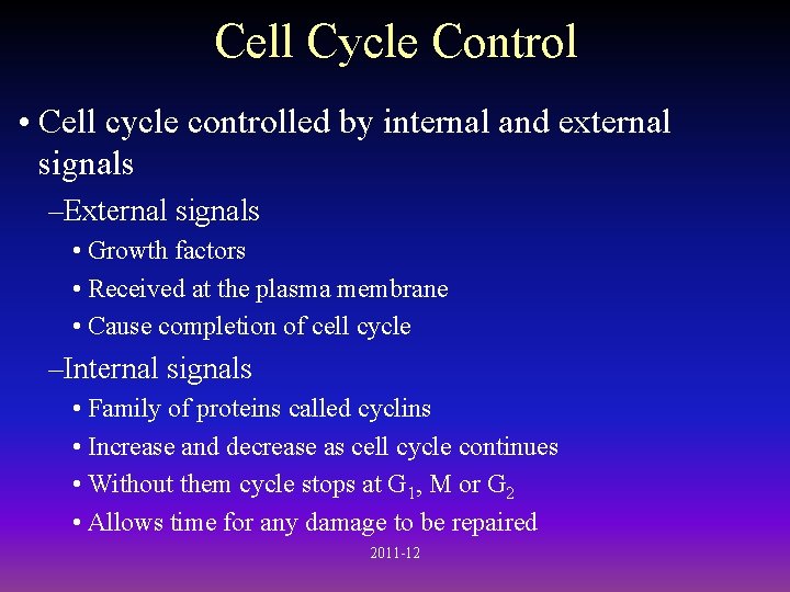 Cell Cycle Control • Cell cycle controlled by internal and external signals –External signals