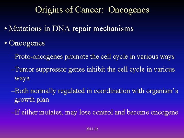 Origins of Cancer: Oncogenes • Mutations in DNA repair mechanisms • Oncogenes –Proto-oncogenes promote