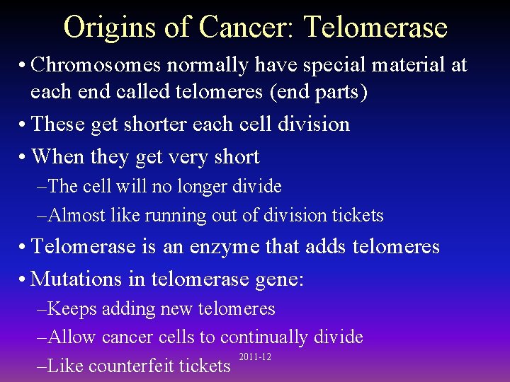 Origins of Cancer: Telomerase • Chromosomes normally have special material at each end called