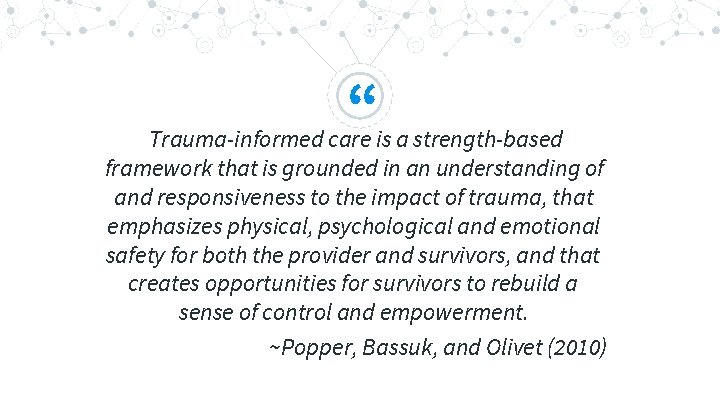 “ Trauma-informed care is a strength-based framework that is grounded in an understanding of