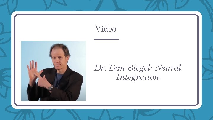 Video Dr. Dan Siegel: Neural Integration 