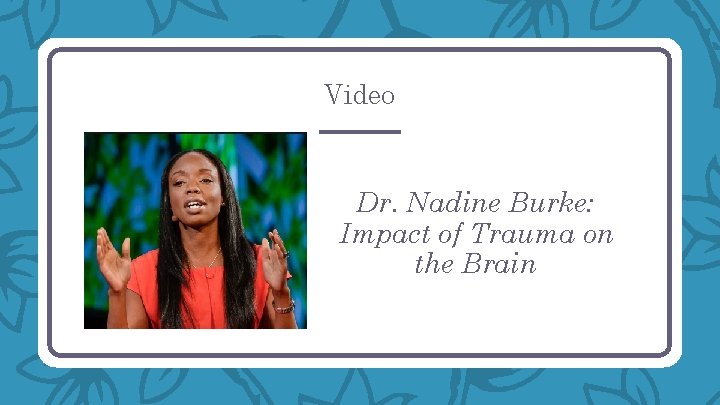 Video Dr. Nadine Burke: Impact of Trauma on the Brain 