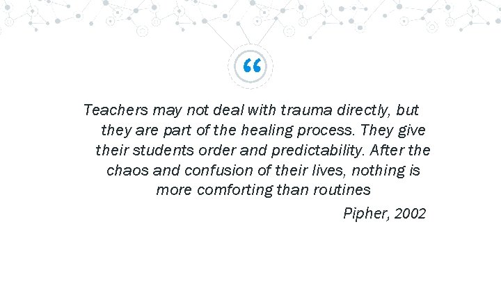 “ Teachers may not deal with trauma directly, but they are part of the