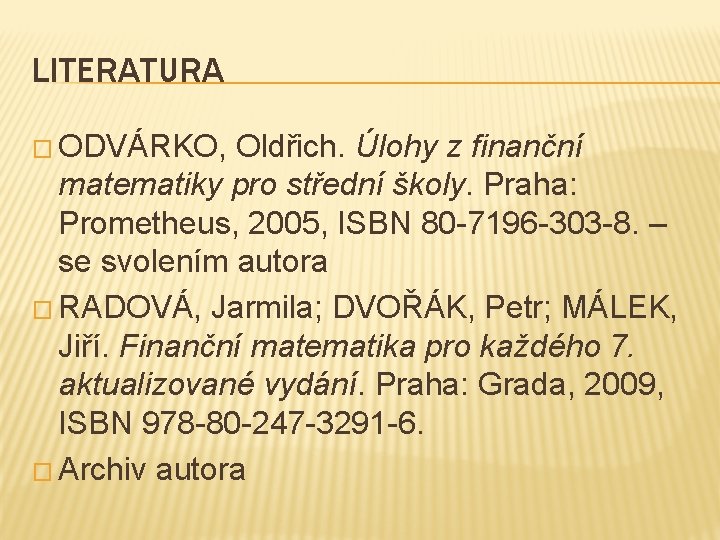 LITERATURA � ODVÁRKO, Oldřich. Úlohy z finanční matematiky pro střední školy. Praha: Prometheus, 2005,