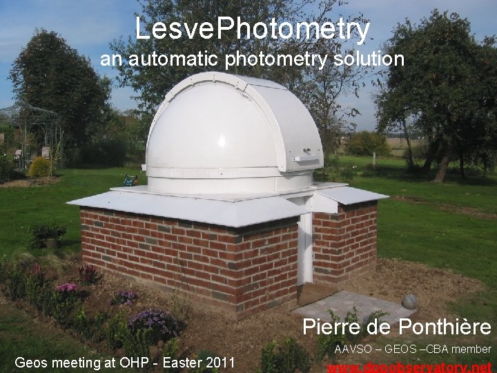 Lesve. Photometry an automatic photometry solution Pierre de Ponthière Geos meeting at OHP -