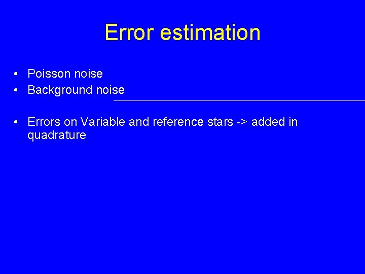 Error estimation • Poisson noise • Background noise • Errors on Variable and reference