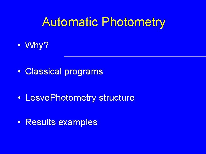 Automatic Photometry • Why? • Classical programs • Lesve. Photometry structure • Results examples