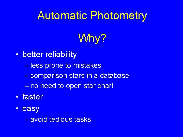Automatic Photometry Why? • better reliability – less prone to mistakes – comparison stars
