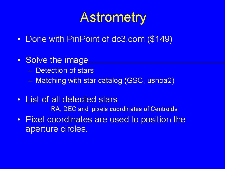 Astrometry • Done with Pin. Point of dc 3. com ($149) • Solve the