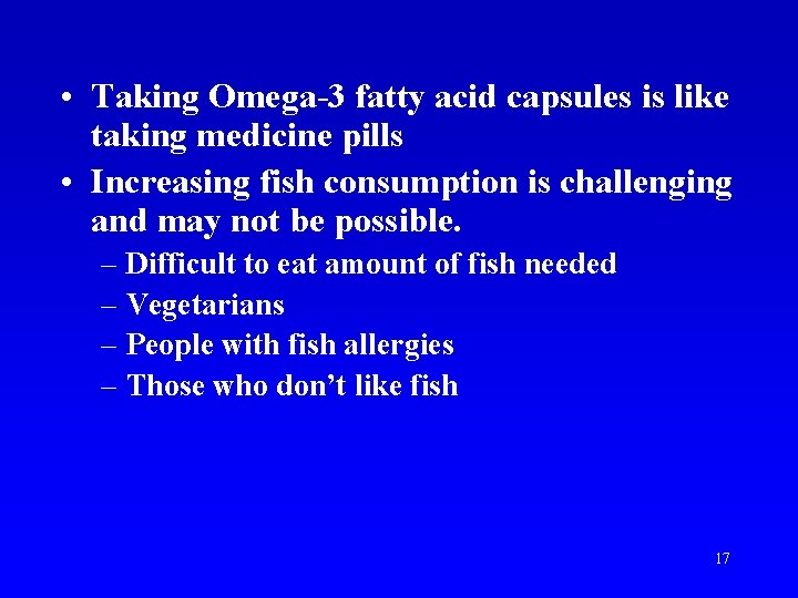  • Taking Omega-3 fatty acid capsules is like taking medicine pills • Increasing