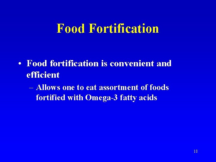 Food Fortification • Food fortification is convenient and efficient – Allows one to eat
