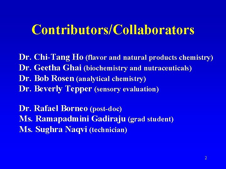 Contributors/Collaborators Dr. Chi-Tang Ho (flavor and natural products chemistry) Dr. Geetha Ghai (biochemistry and