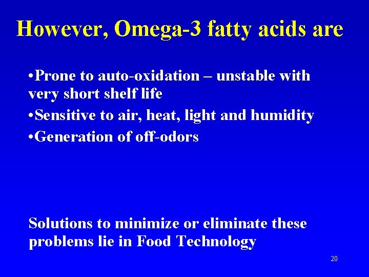 However, Omega-3 fatty acids are • Prone to auto-oxidation – unstable with very short