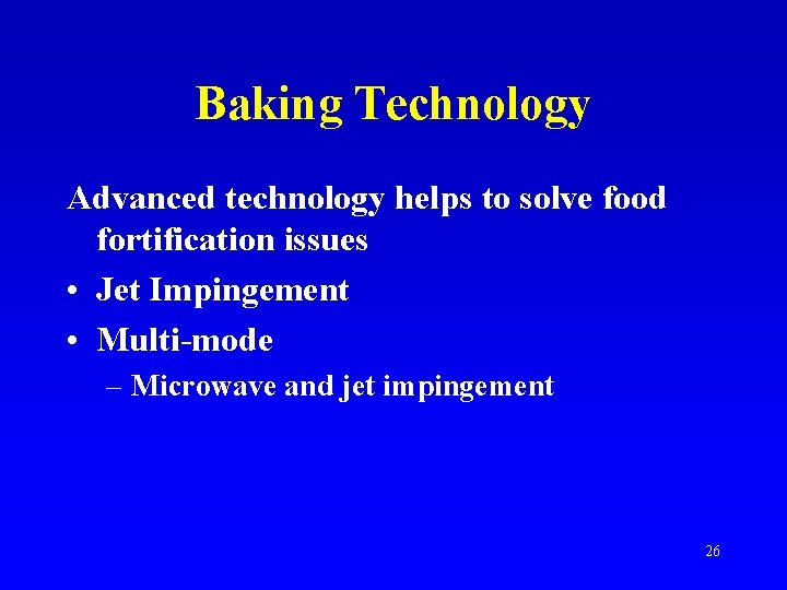 Baking Technology Advanced technology helps to solve food fortification issues • Jet Impingement •