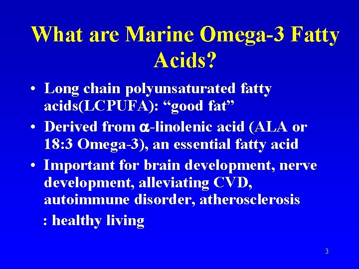 What are Marine Omega-3 Fatty Acids? • Long chain polyunsaturated fatty acids(LCPUFA): “good fat”