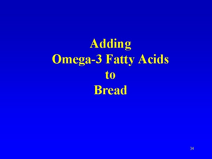 Adding Omega-3 Fatty Acids to Bread 34 