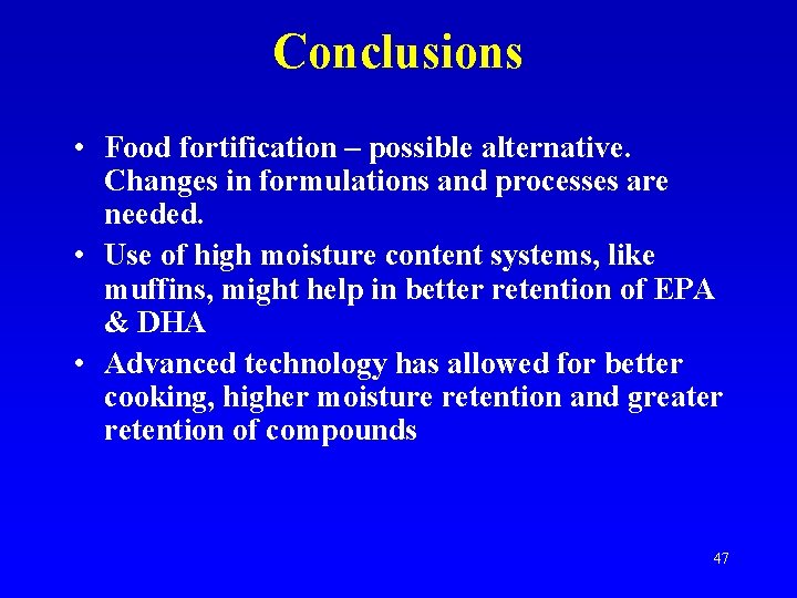 Conclusions • Food fortification – possible alternative. Changes in formulations and processes are needed.