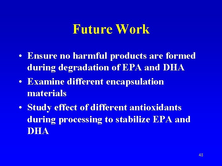 Future Work • Ensure no harmful products are formed during degradation of EPA and