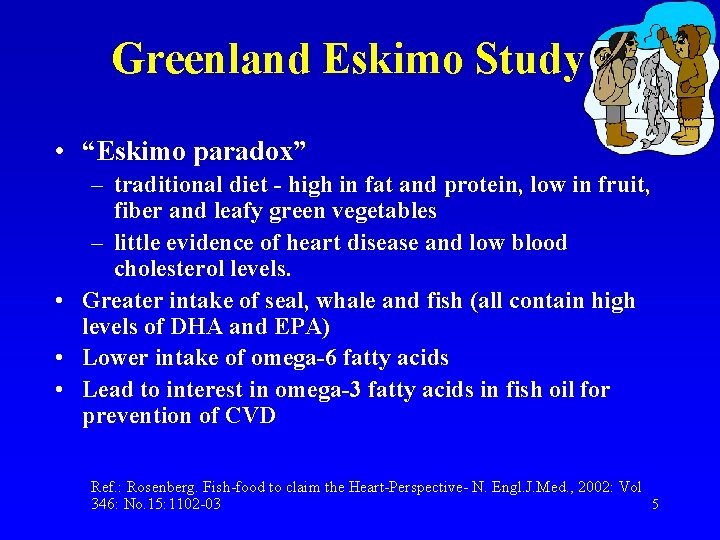 Greenland Eskimo Study • “Eskimo paradox” – traditional diet - high in fat and