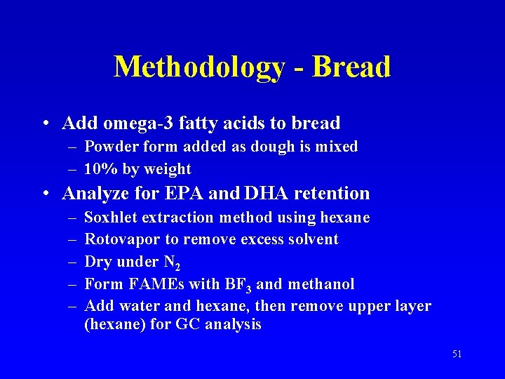 Methodology - Bread • Add omega-3 fatty acids to bread – Powder form added
