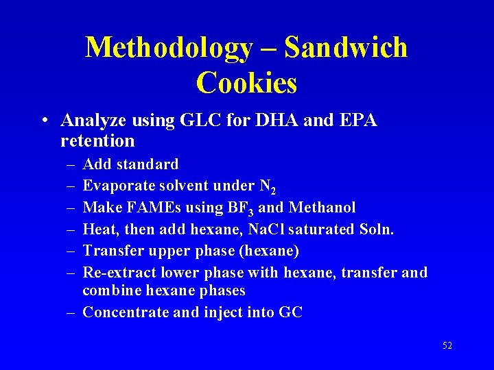 Methodology – Sandwich Cookies • Analyze using GLC for DHA and EPA retention –