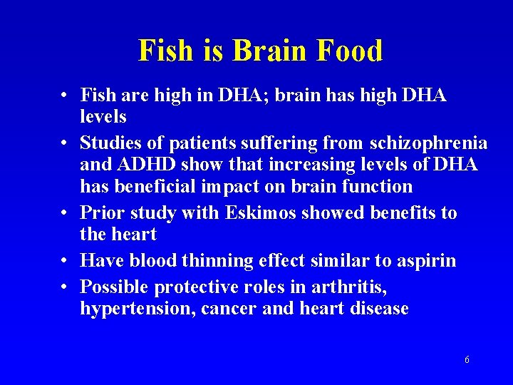 Fish is Brain Food • Fish are high in DHA; brain has high DHA