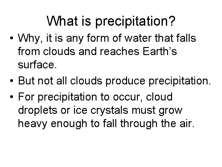 What is precipitation? • Why, it is any form of water that falls from