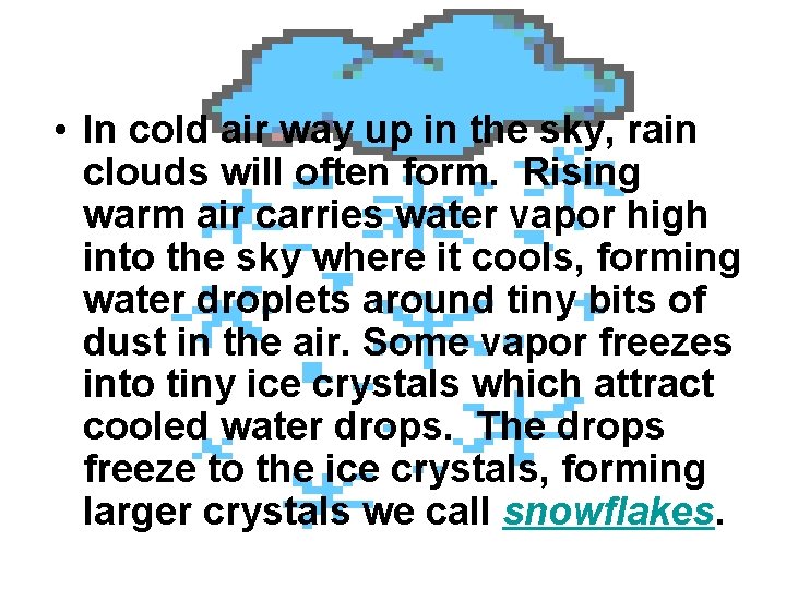  • In cold air way up in the sky, rain clouds will often