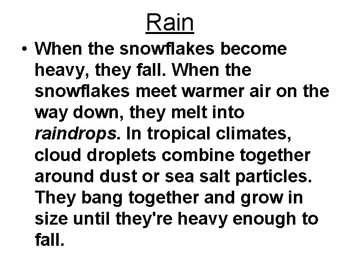Rain • When the snowflakes become heavy, they fall. When the snowflakes meet warmer
