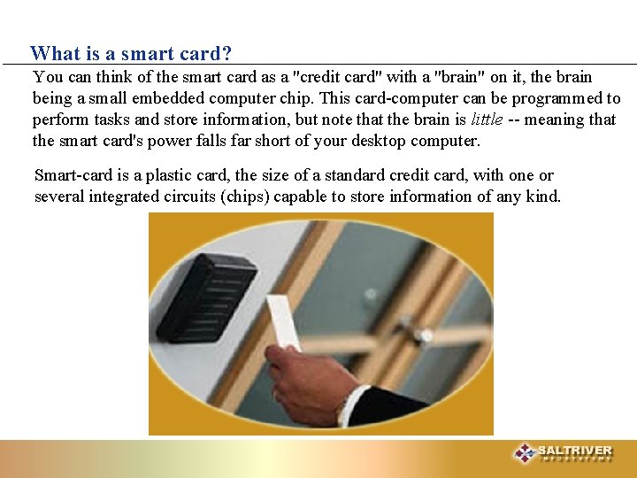 What is a smart card? You can think of the smart card as a