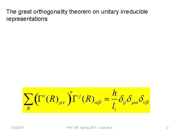 The great orthogonality theorem on unitary irreducible representations 1/20/2017 PHY 745 Spring 2017 --