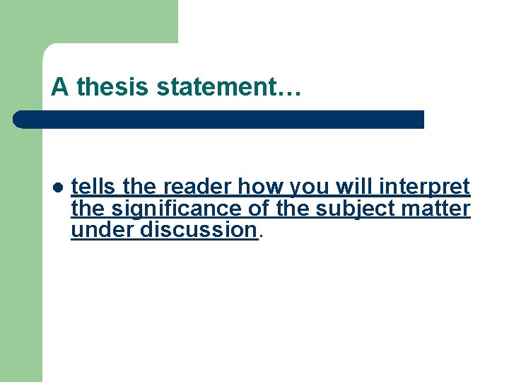 A thesis statement… l tells the reader how you will interpret the significance of A thesis statement… l tells the reader how you will interpret the significance of