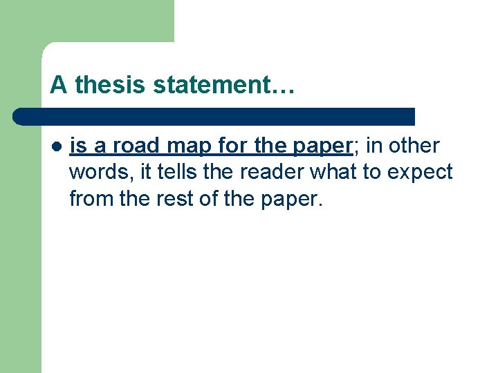 A thesis statement… l is a road map for the paper; in other words, A thesis statement… l is a road map for the paper; in other words,