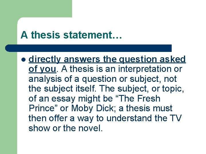 A thesis statement… l directly answers the question asked of you. A thesis is A thesis statement… l directly answers the question asked of you. A thesis is