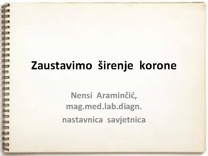 Zaustavimo širenje korone Nensi Araminčić, mag. med. lab. diagn. nastavnica savjetnica 