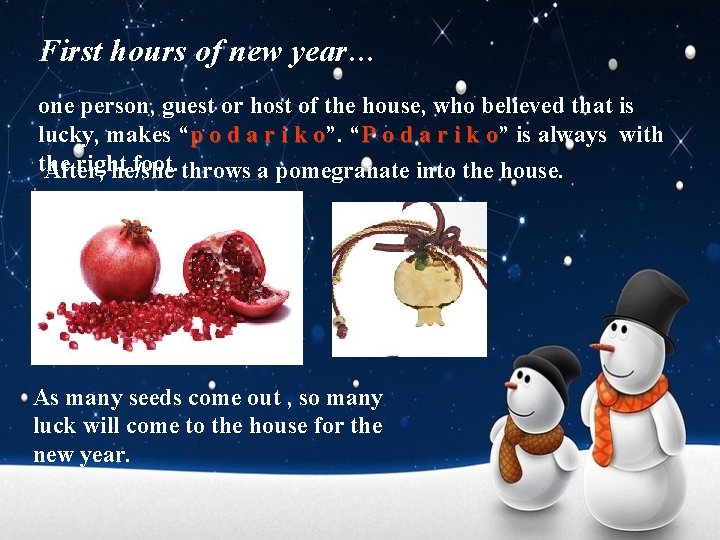 First hours of new year… one person, guest or host of the house, who