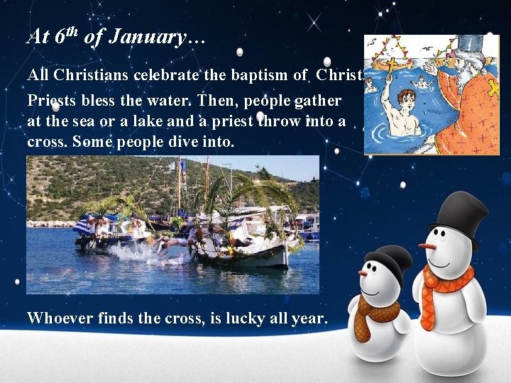At 6 th of January… All Christians celebrate the baptism of Christ. Priests bless