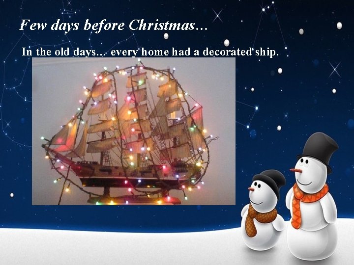 Few days before Christmas… In the old days… every home had a decorated ship.