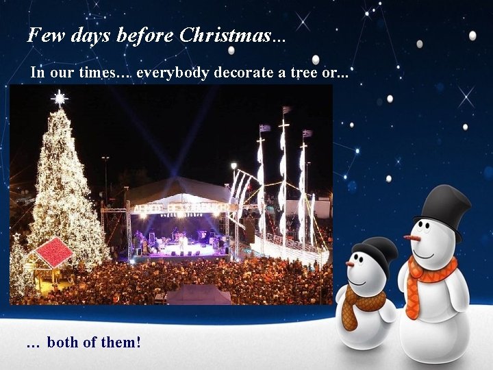 Few days before Christmas… In our times… everybody decorate a tree or. . .