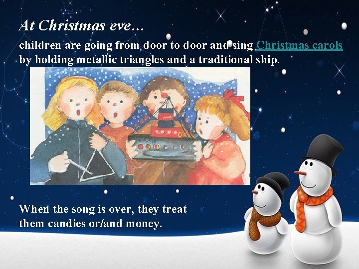 At Christmas eve… children are going from door to door and sing Christmas carols