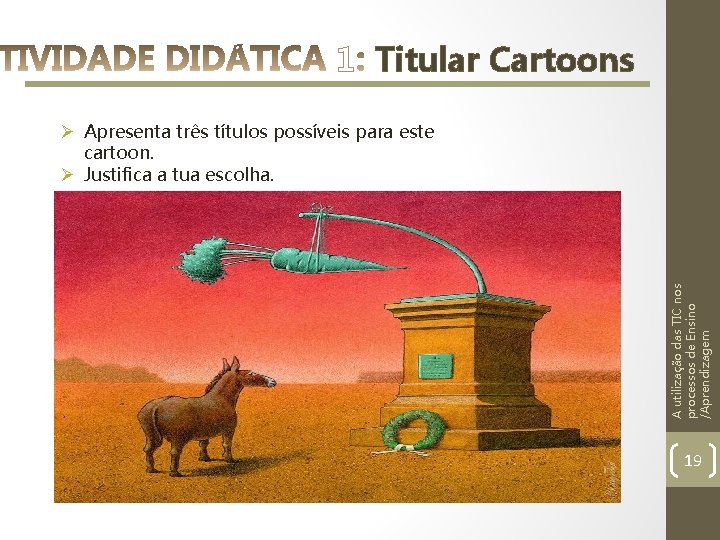 1 Titular Cartoons A utilização das TIC nos processos de Ensino /Aprendizagem Ø Apresenta