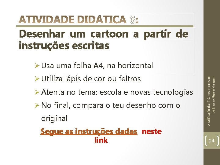 6 Desenhar um cartoon a partir de instruções escritas Ø Utiliza lápis de cor