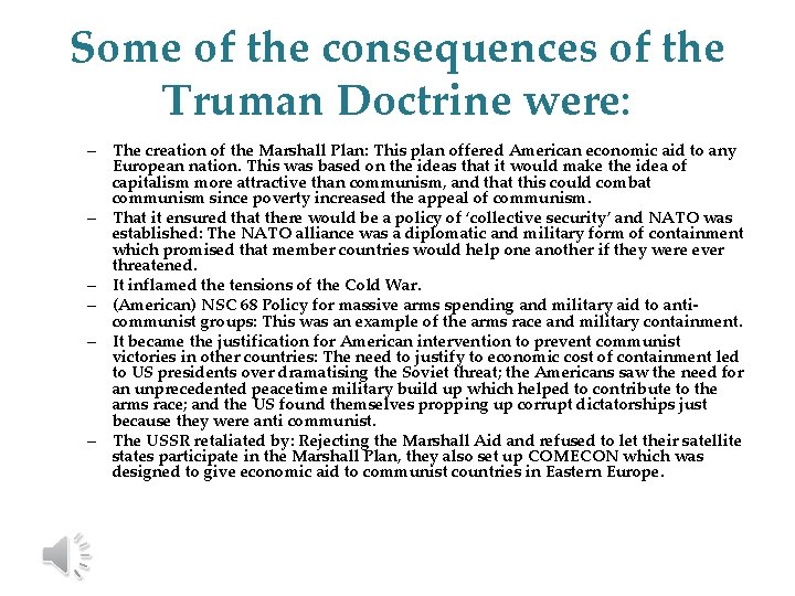 Some of the consequences of the Truman Doctrine were: – The creation of the